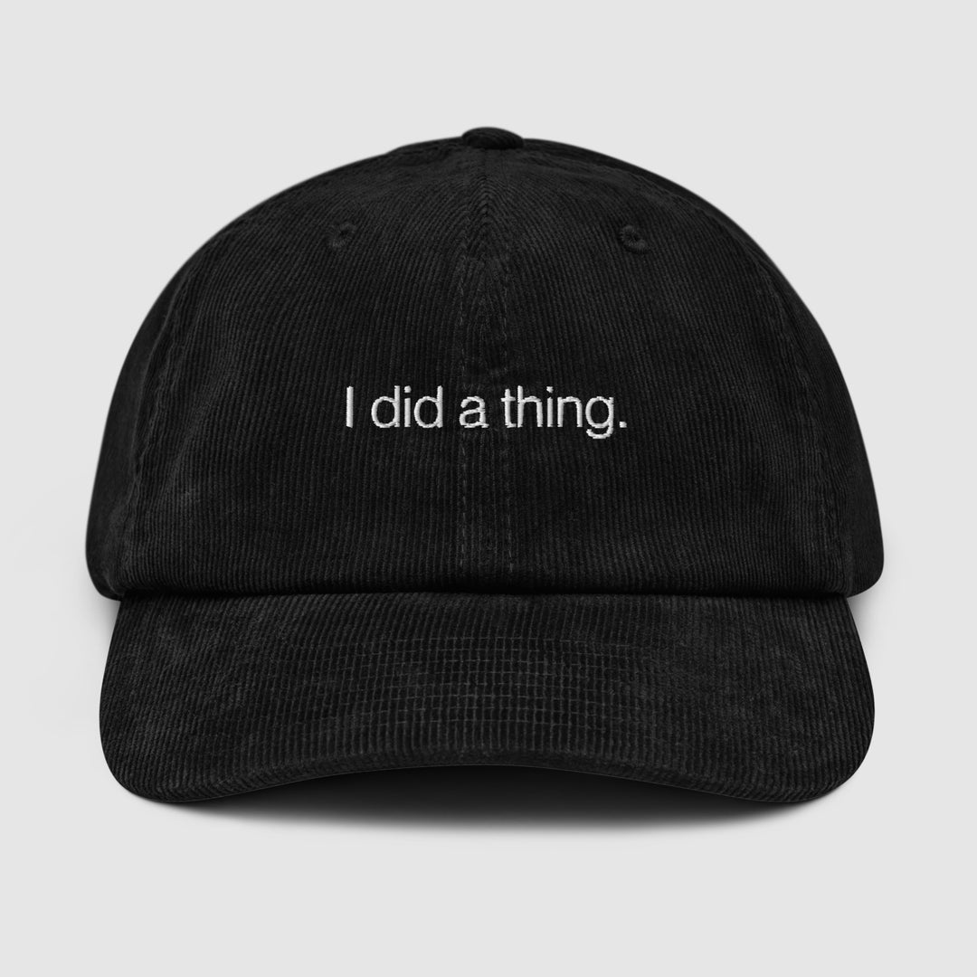 I DID A THING CORDUROY CAP