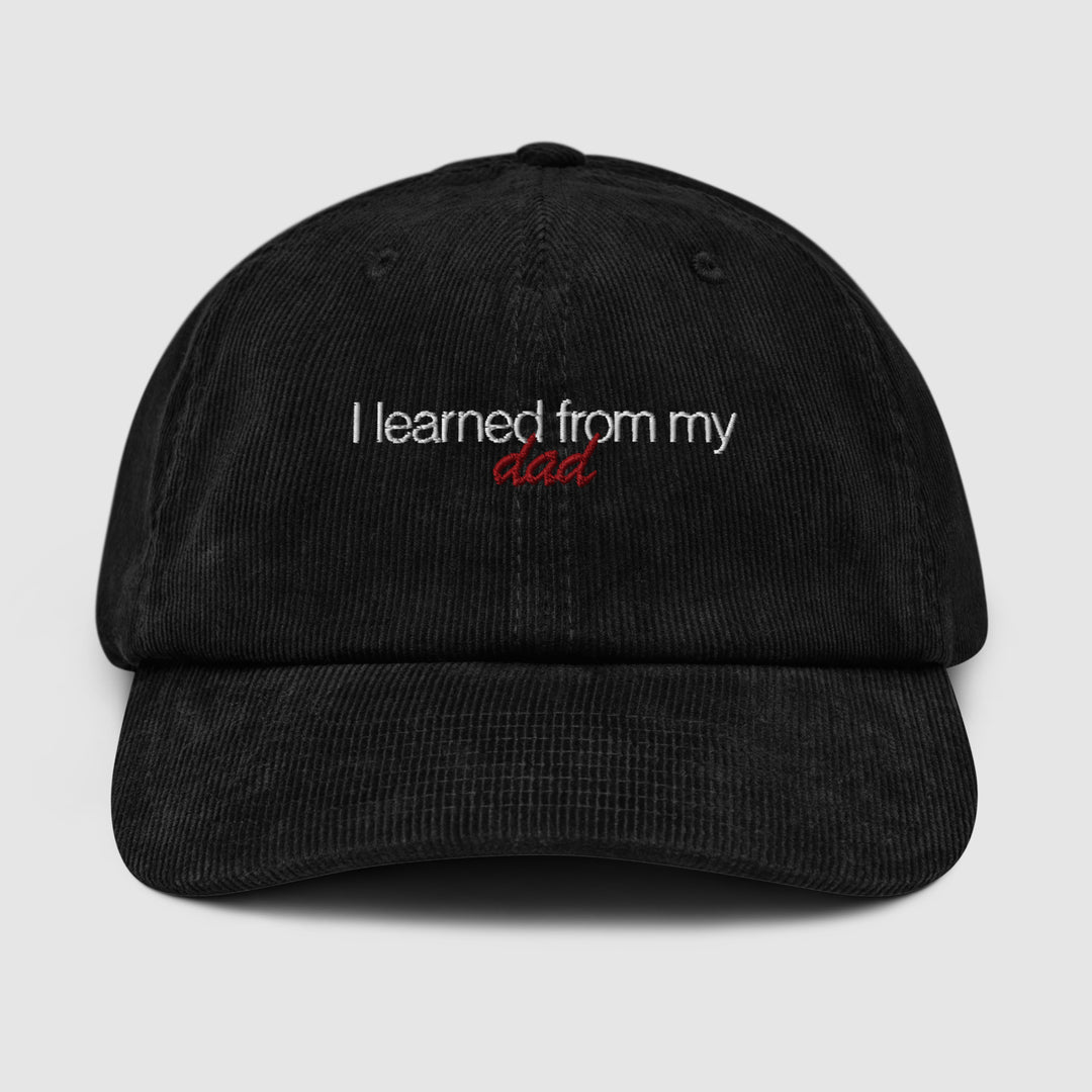 I LEARNED FROM MY DAD CORDUROY CAP