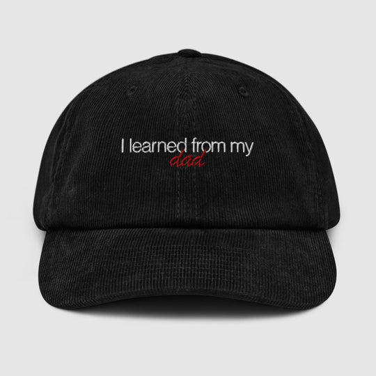 I LEARNED FROM MY DAD CORDUROY CAP